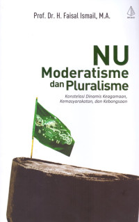 Image of NU Moderatisme Dan Pluralisme: Konstelasi Dinamis Keagamaan, Kemasyarakatan, dan Kebangsaan