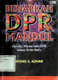 Image of Benarkah DPR Mandul: Pemilu, Partai dan DPR Masa Orde Baru