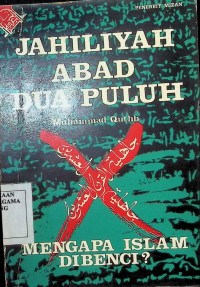 Image of JAHILIYAH ABAD DUA PULUH : MENGAPA ISLAM DIBENCI ?
