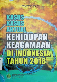 Image of Kasus-kasus Aktual Kehidupan Keagamaan di Indonesia Tahun 2018