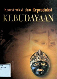 Image of Konstruksi dan Reproduksi Kebudayaan