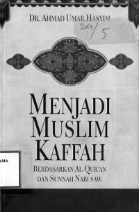 Image of Menjadi Muslim Kaffah:Berdasarkan Al-Quran dan Sunnah Nabi SAW.