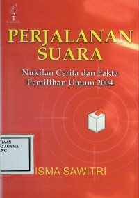 Image of Perjalanan Suara : Nukilan Cerita dan Fakta Pemilihan Umum 2004