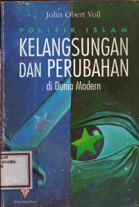Image of Politik Islam Kelangsungan dan Perubahan di Dunia Modern