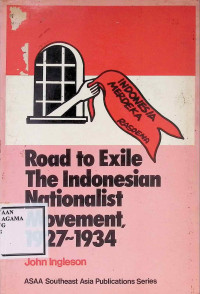 Image of Road To Exile The Indonesian Nationalist Movement 1927-1934